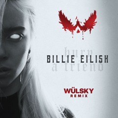 Billie Eilish - Bury A Friend (WÜLSKY Remix)
