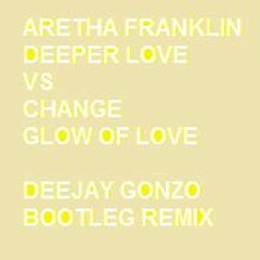 Aretha Franklin Vs Change - The Glow Of Deeper Love (DeeJay Gonzo Bootleg Remix)