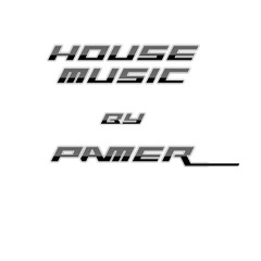 HOUSE MUSIC BY PAMER