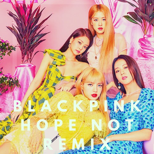 BLACKPINK (블랙핑크) - HOPE NOT (GAPZ X MANOX REMIX)