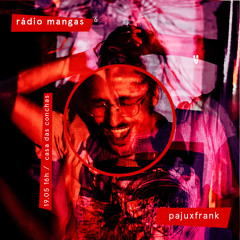 PajuxFrank - Rádio Mangas #6