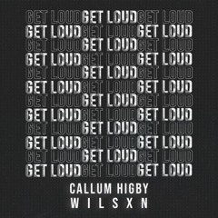 Callum Higby X WILSXN - Get Loud [NEST HQ Premiere]
