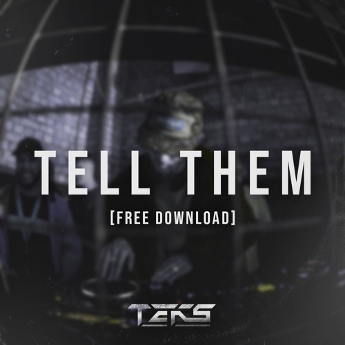 TEKS - TELL THEM (FREE DOWNLOAD)