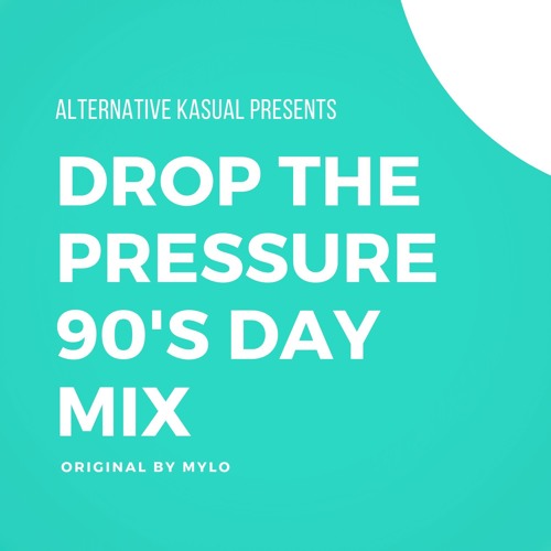 Alternative Kasual - Drop The Pressure (90's Day Mix)