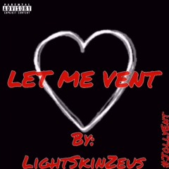 LightSkinZeus- Let Me Vent (fast)