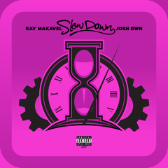 Slow Down - Kay Makavel feat. Josh DWH