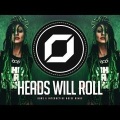 Durs & Interactive Noise - Heads Will Roll (Neelix Mashup)