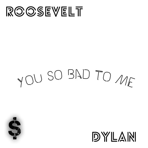 You So Bad To Me- Roosevelt & Dylan(UNOFFICIAL AUDIO)