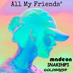 All My Friends ² (Madeon x Snakehips)(Goldbrush Edit)