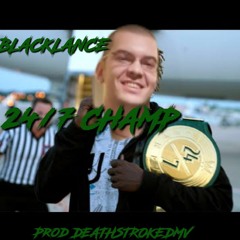 Blacklance - 24/7 Champ [Prod DeathstrokeDMV]