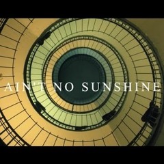 Aint No Sunshine
