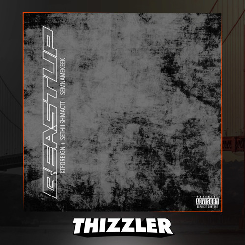 KT Foreign x Sethii Shmactt x Semnamekeek - Beast Up[Thizzler.com Exlcusive]