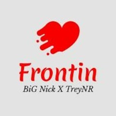 Frontin - BiG Nick Ft. TreyNR