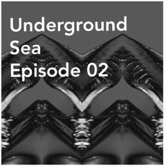 Underground Sea Podcast #02