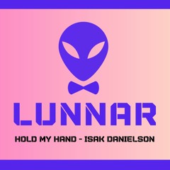 Hold My Hand - Isak Danielson (Lunnar Remix)