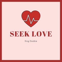 Seek Love Ft. King Doobie
