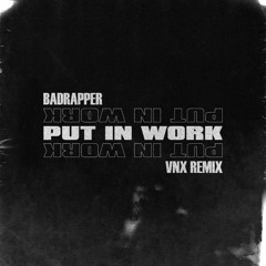 Badrapper - Put In Work(XNV EDIT)
