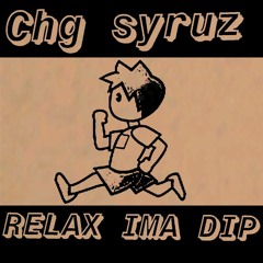 CHG SYRUZ "Relax Ima Dip"