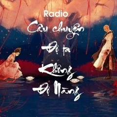 [Radio] Câu Chuyện Độ Ta Không Độ Nàng (Full) - Anh Duy