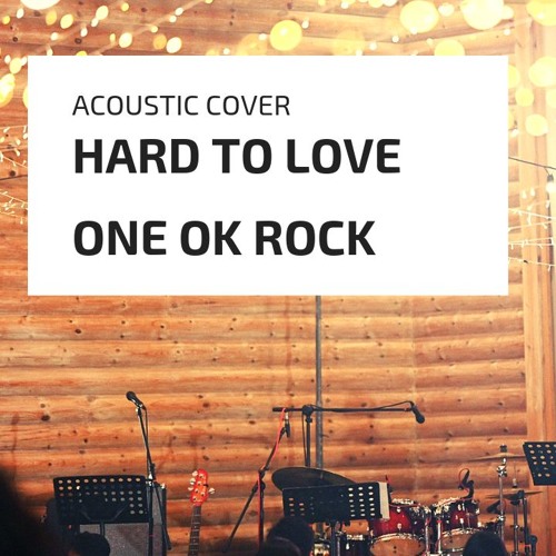Hard To Love One Ok Rock Acoustic Cover By Kasa On Soundcloud Hear The World S Sounds