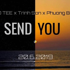 SEND YOU | TRỊNH SƠN , PHƯƠNG BEE , D TEE