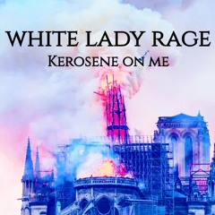 White Lady Rage - Kerosene On Me