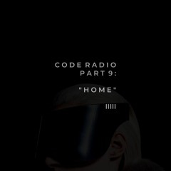 CODE RADIO PART 9: HOME