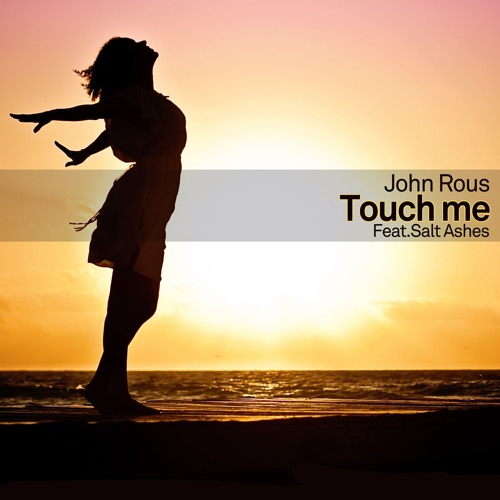Stream John Rous - Touch Me Feat Salt Ashes (Radio Edit) by John Rous  Official | Listen online for free on SoundCloud