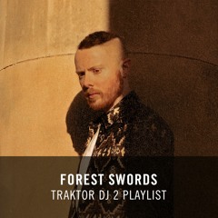 Forest Swords – Experimental, Electronic, Bass Music // TRAKTOR DJ 2 Playlist