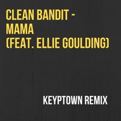 Clean Bandit - Mama (feat. Ellie Goulding) (Fiodor Keyptown Remix)
