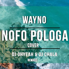 Nofo Pologa - (Cover) ✘ Dj Ohyeah & Dj Chala