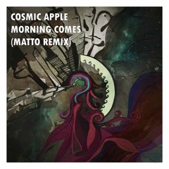Cosmic Apple - Morning Comes (Matto Remix)