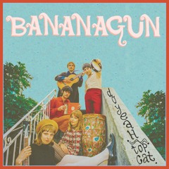 Bananagun - Top Cat