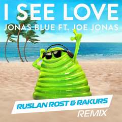 Jonas Blue feat. Joe Jonas - I See Love (Ruslan Rost & Rakurs Radio Edit)