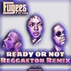 Ready Or Not - Reggaeton Remix (DJ Leiz x Fugees)