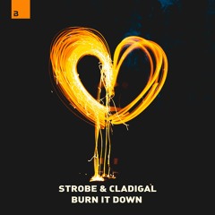 Strobe & Cladigal - Burn It Down [Big & Dirty Records]