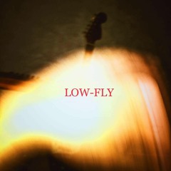 Low Fly - Kill Her With My Cigarettes