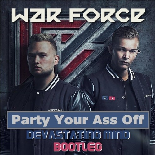 traqueteo famélico Dureza Stream WarForce - Party Your Ass Off (Devastating Mind Bootleg) by  Devastating Mind | Listen online for free on SoundCloud