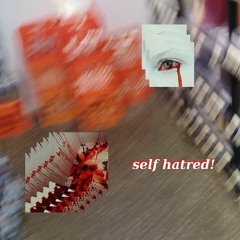 self hatred! (prod. irby)