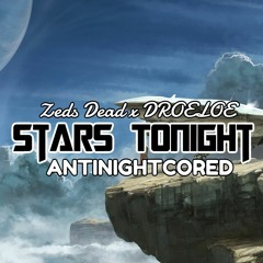 Zeds Dead x DROELOE - Stars Tonight《ANTINIGHTCORED》