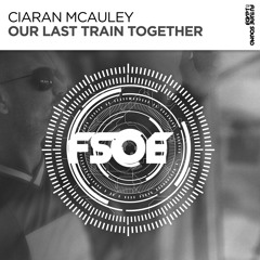 Ciaran McAuley - Our Last Train Together [FSOE]