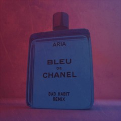 ARIA - Blue Chanel (Bad Habit Remix)