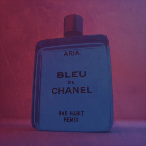 ARIA - Blue Chanel (Bad Habit Remix)