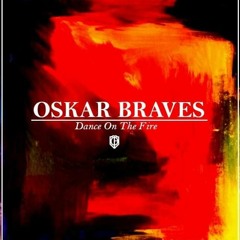 Oskar Braves - Dance On Fire