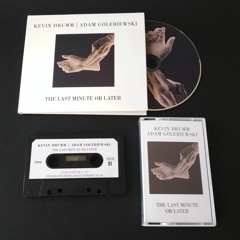Kevin Drumm / Adam Golebiewski, "The Last Minute Or Later" [UZNAM 2019, MC/CD]