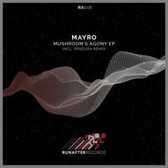 Mayro - Mushroom's Agony Ep (Incl. Pindura Remix) [Runafter Records] [Out Now on Beatport]