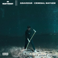 GRAVEDGR - Be Wary (Criminal Mayhem Bootleg) [Free Release]