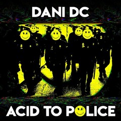 Dani DC - Acid To Police