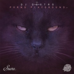 [SUARA363] DJ Dextro - Porno Playground (Original Mix) Snippet