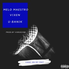 Melo Maestro x Vixen x U-Banik - VansOnMyFeet (Prod.by Vxrge2188)